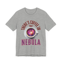 Load image into Gallery viewer, There&#39;s Nebula in that Coffee Tee
