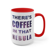 Load image into Gallery viewer, THERE&#39;S COFFEE IN THAT NEBULA Coffee Mug

