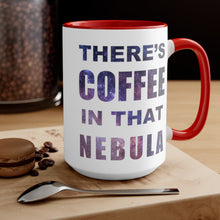 Load image into Gallery viewer, THERE&#39;S COFFEE IN THAT NEBULA Coffee Mug
