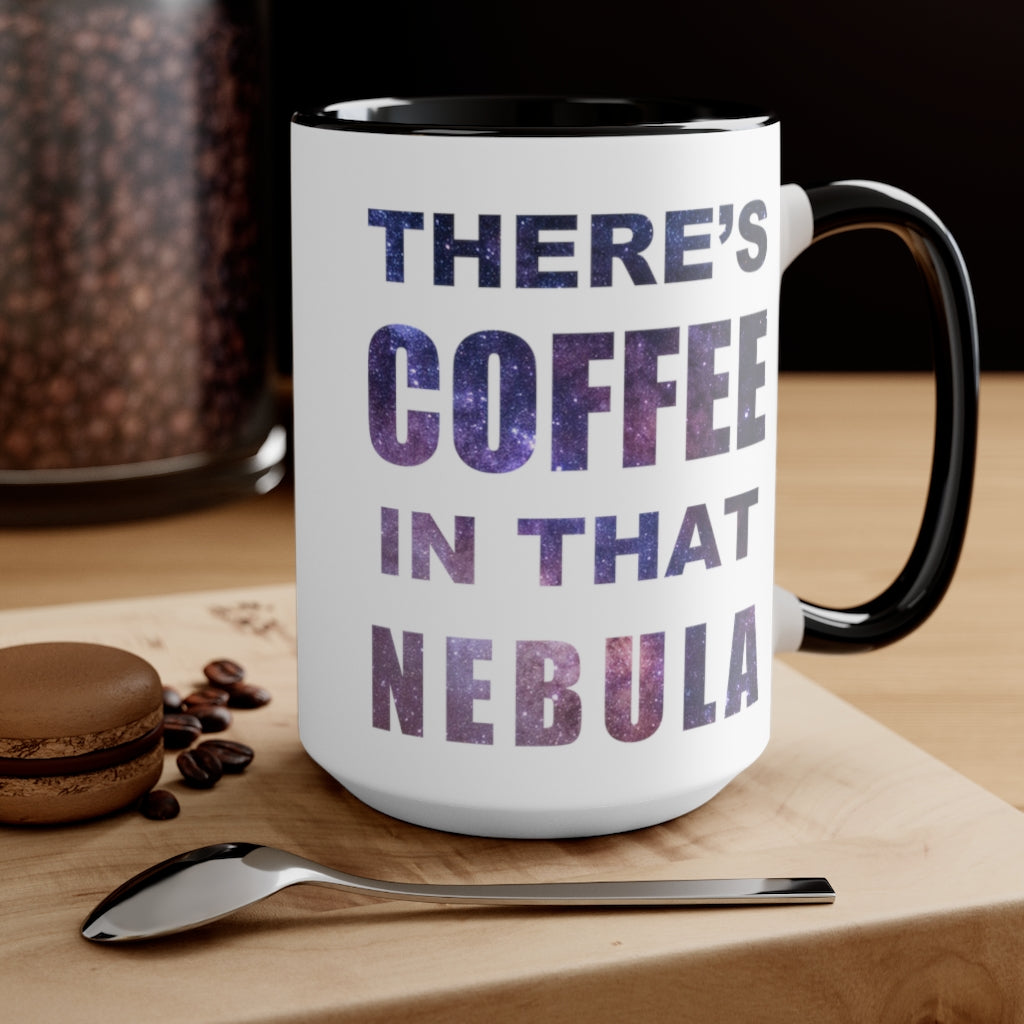 THERE'S COFFEE IN THAT NEBULA Coffee Mug